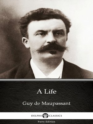 cover image of A Life by Guy de Maupassant--Delphi Classics (Illustrated)
